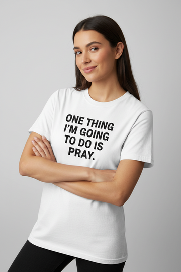 ONE THING I'M GONE DO IS PRAY Tee